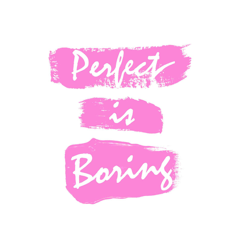 " Perfect Is Boring Pink ", 36" H x 24" W