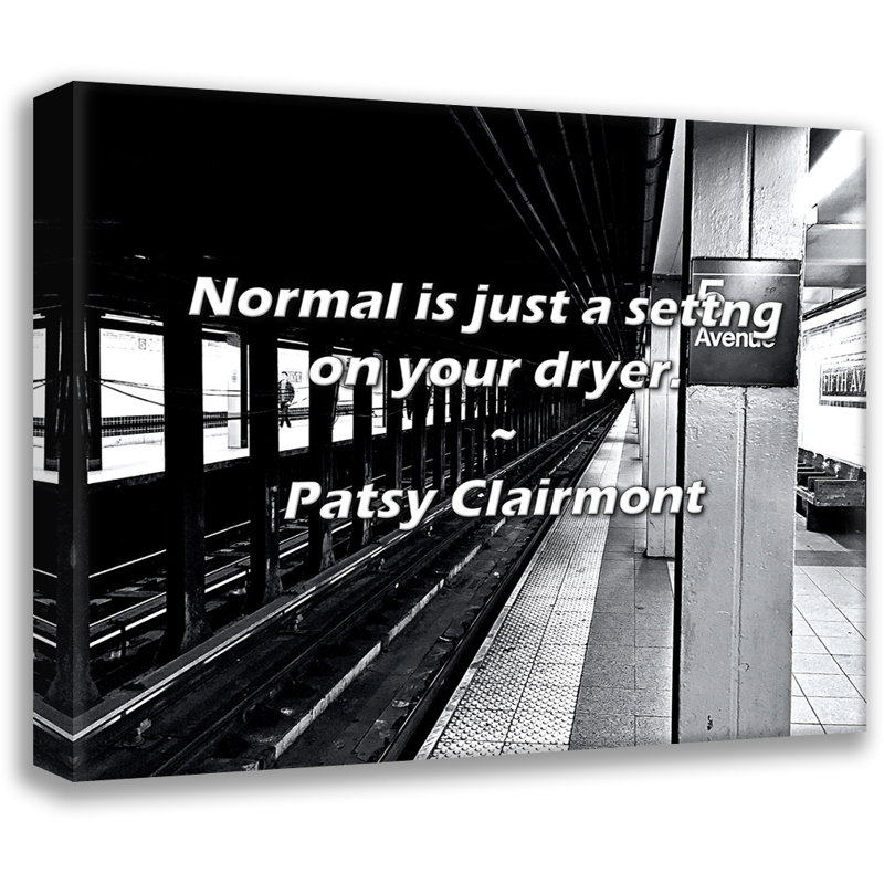Patsy Clairmont Quote: Normal is just a settng on your dryer., 20" H x 24" W