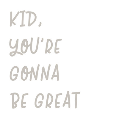 Kid Youre Gonna Be Great - Wrapped Canvas Print