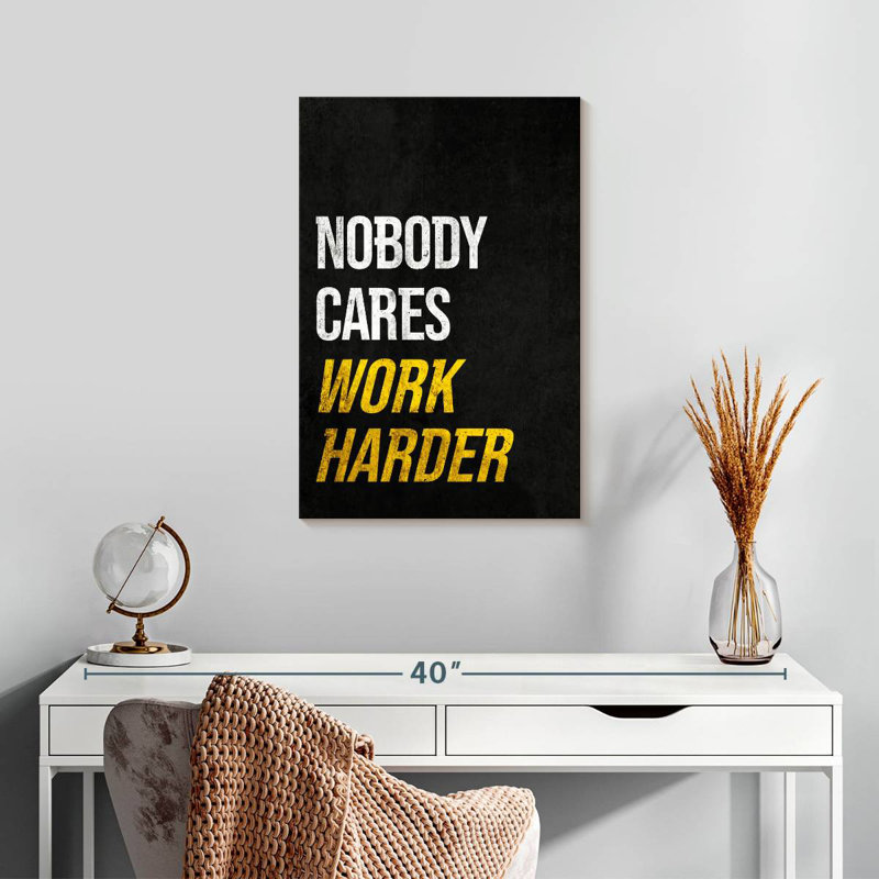 Nobody Cares So Work Harder, 24" H x 16" W