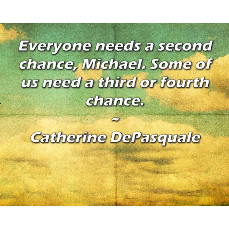 Toile tendue d'ArtsyQuotes par Catherine DePasquale: «Tout le monde a besoin d'une deuxième chance, Michael. Certains d'entre nous ont besoin d'une troisième ou quatrième chance.