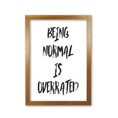 Being Normal Is Overrated - Print