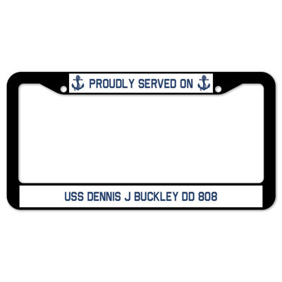Proudly Served on USS DENNIS J BUCKLEY DD 808 Plate Frame