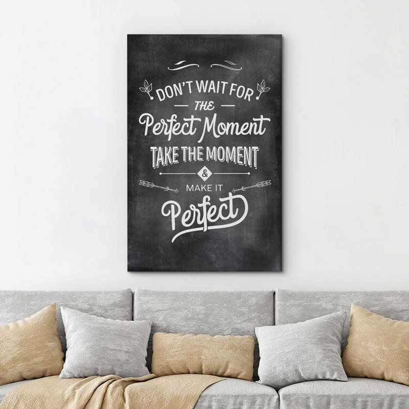 Inspirational Textual Word " Don't Wait For The Perfect Moment Take The Moment And Make It Perfect ", 48" H x 32" W x 1.5" D