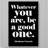 " Be A Good One "-116553067