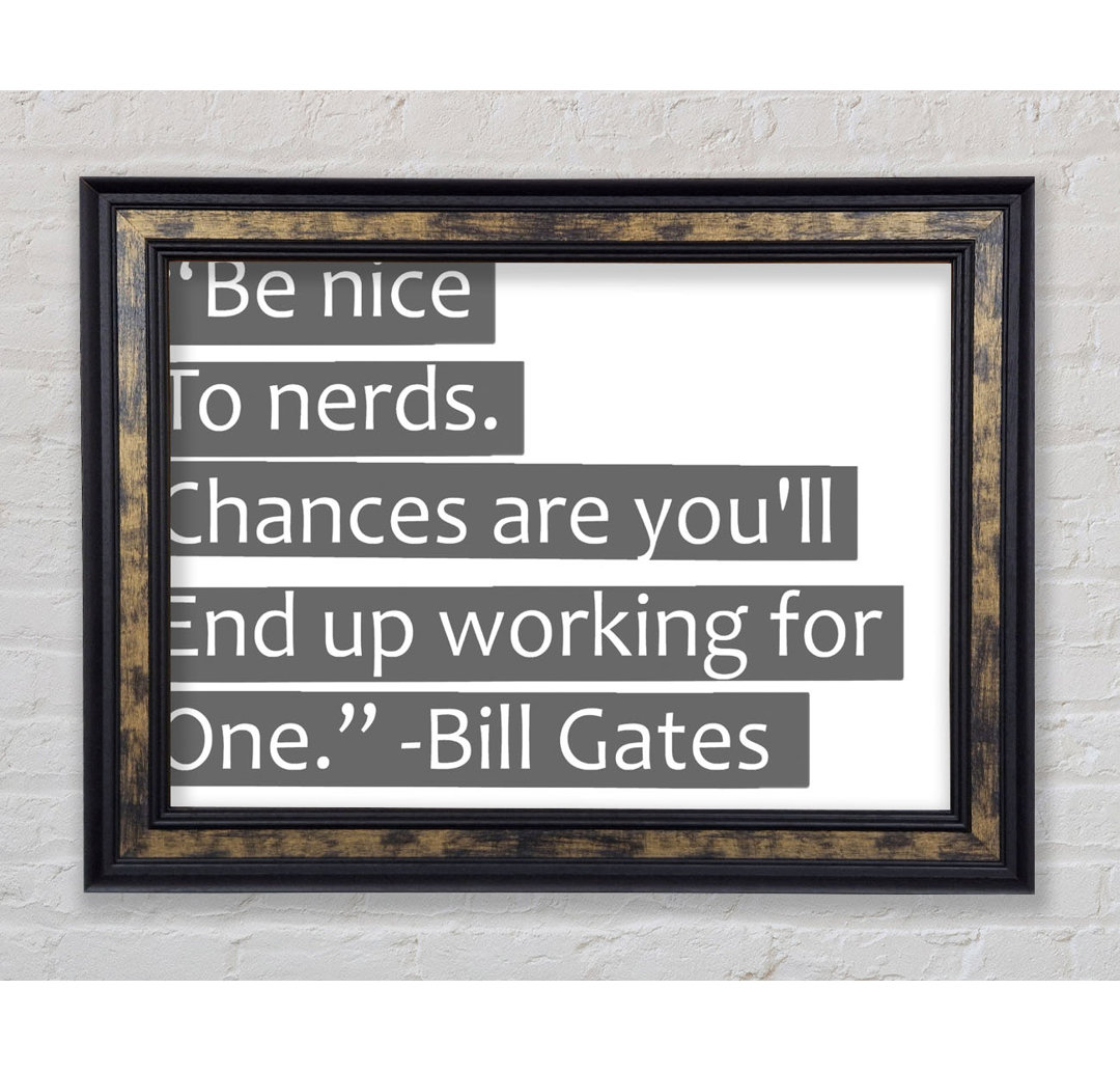 Bill Gates Be Nice To Nerds Grey - Einzelner Bilderrahmen Kunstdrucke