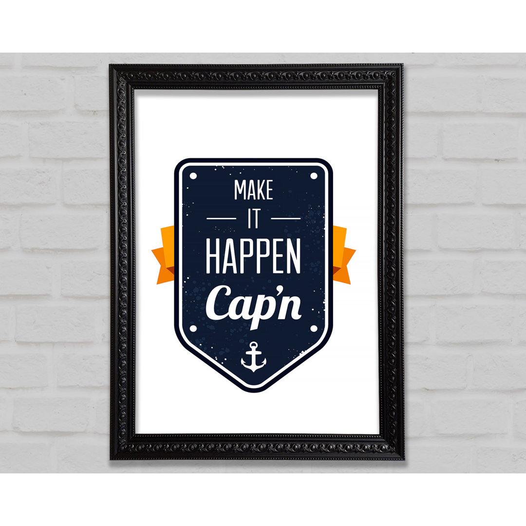 Make It Happen Cap'n Gerahmter Druck Wandkunst