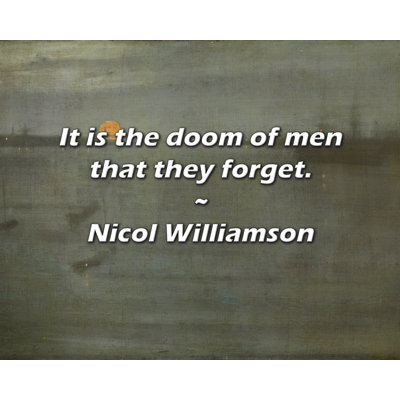 Nicol Williamson Quote: It is the doom of men that they forget.