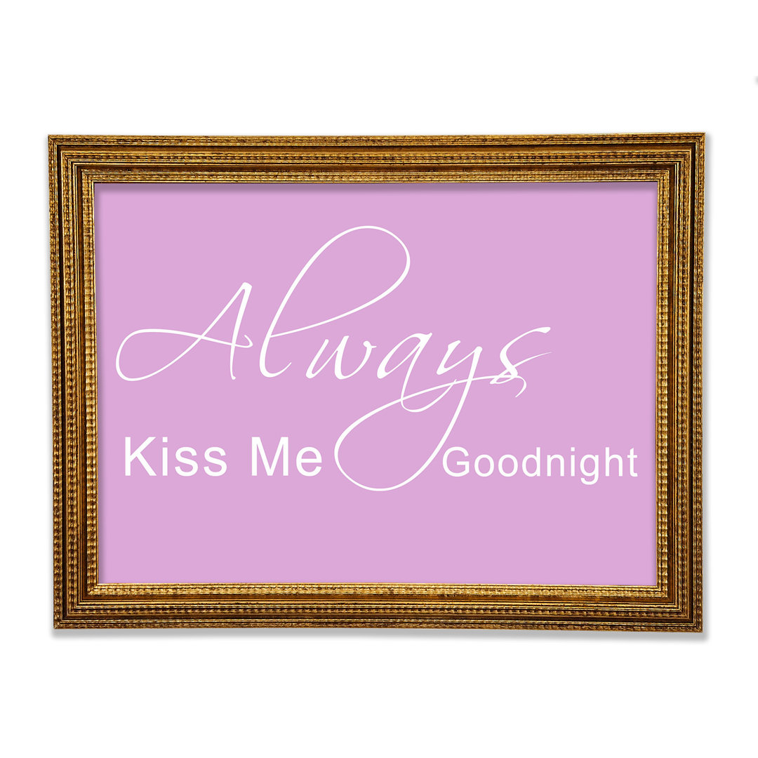 Love Quote Always Kiss Me Goodnight 2 Gerahmter Druck