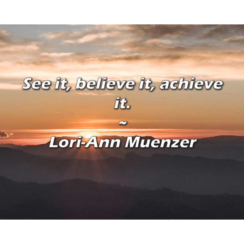 Citation de Lori-Ann Muenzer: Voyez-le, croyez-le, réalisez-le., H 15 po x l 18 po