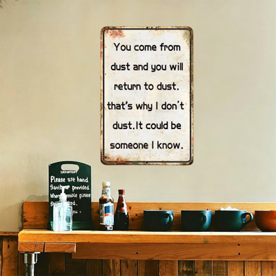 High-Quality Tin Sign Decor,  You Come From Dust And You Will Return To Dust That's Why I Don't Dust It Could Be Someone I Know , durable, fade-resistant, easy to hang, perfect for home, kitchen, bar
