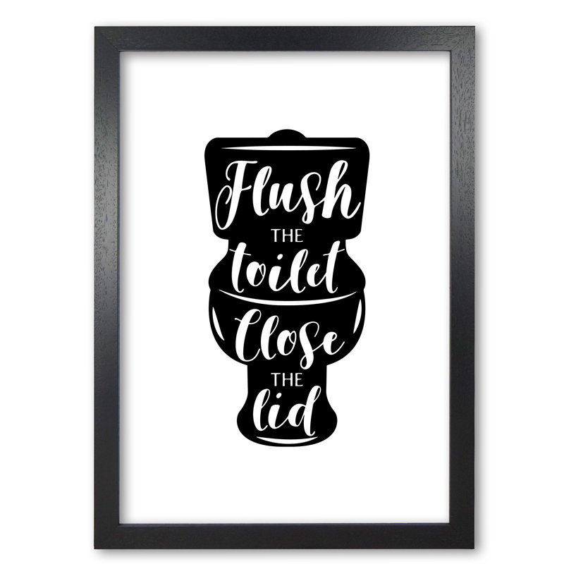 Flush The Toilet - Print, 85 cm H x 60 cm W x 5 cm D, Black Grain Frame