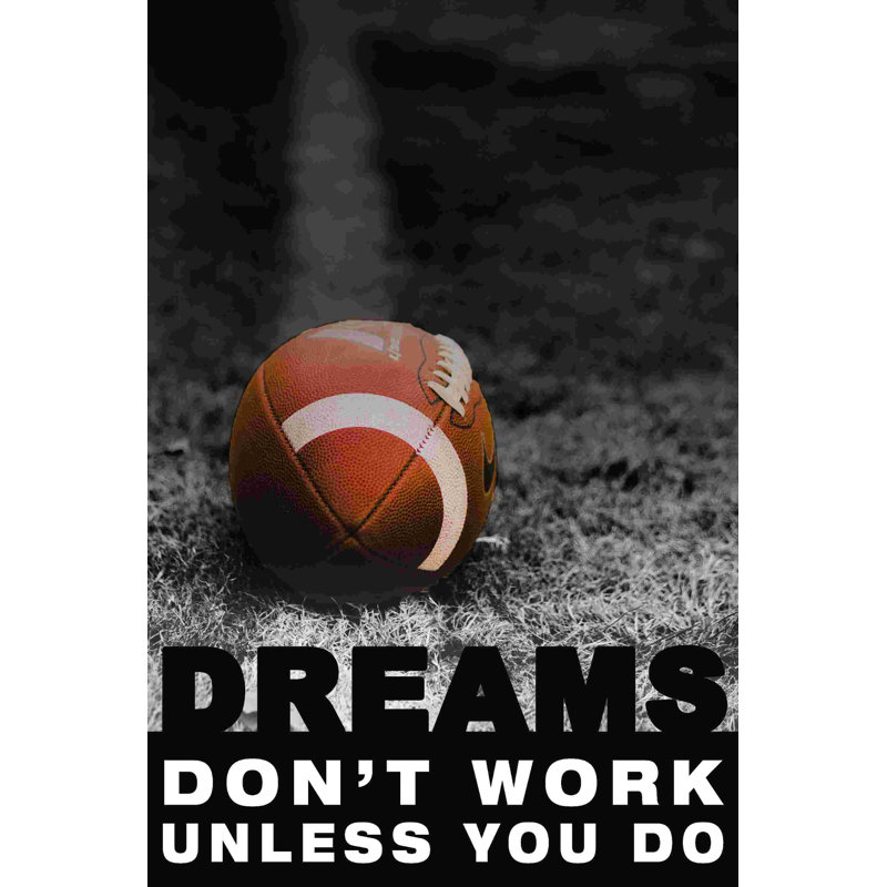 " Dreams Don't Work Unless ", 36" H x 24" W  