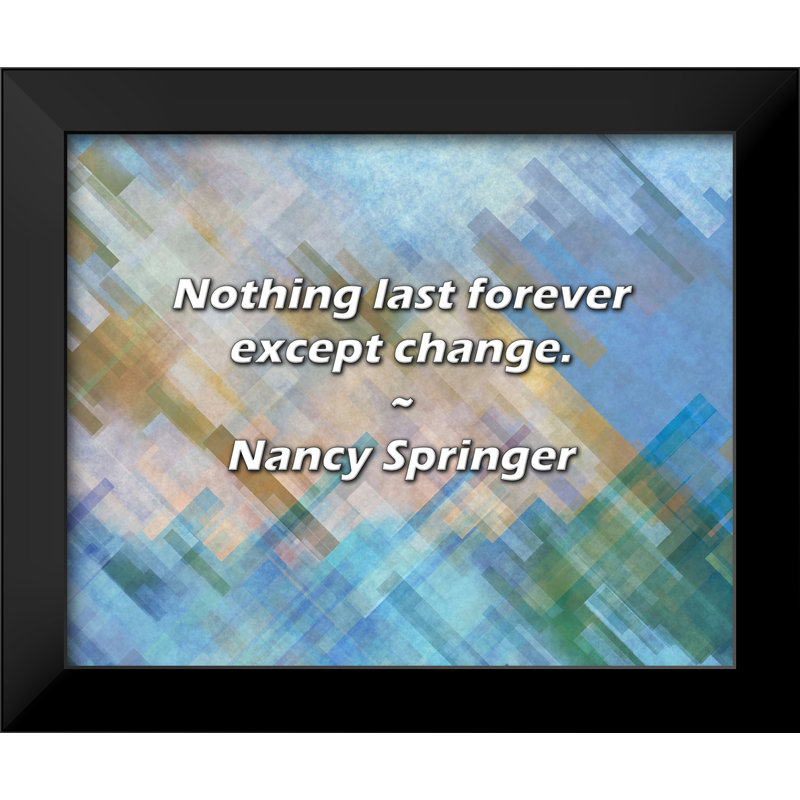 Citation de Nancy Springer: Rien ne dure éternellement, sauf le changement.