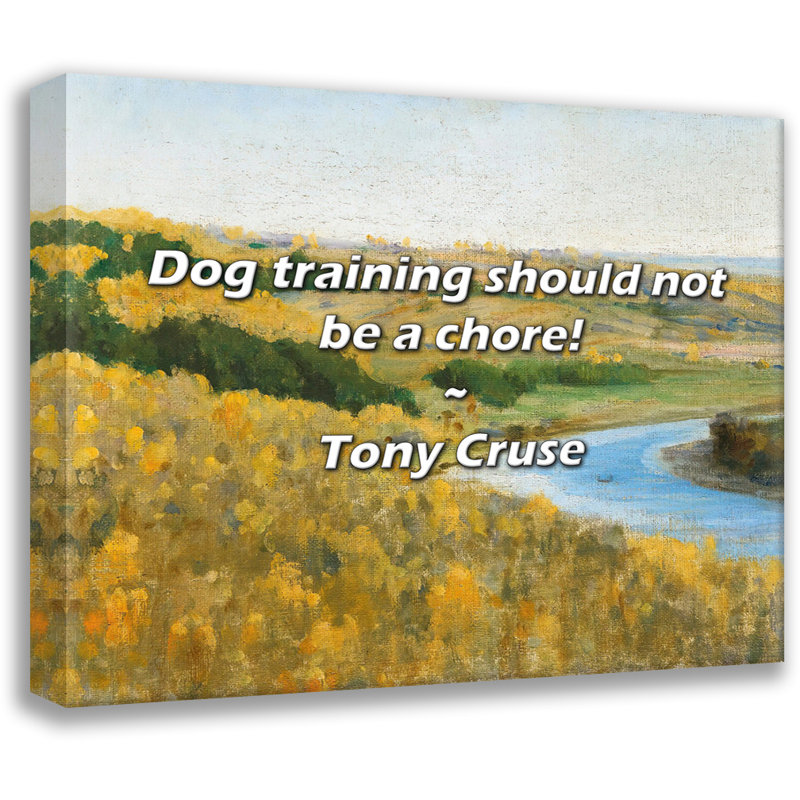 Citation de Tony Cruse: L'entraînement des chiens ne devrait pas être une corvée!, H 20 po x l 24 po