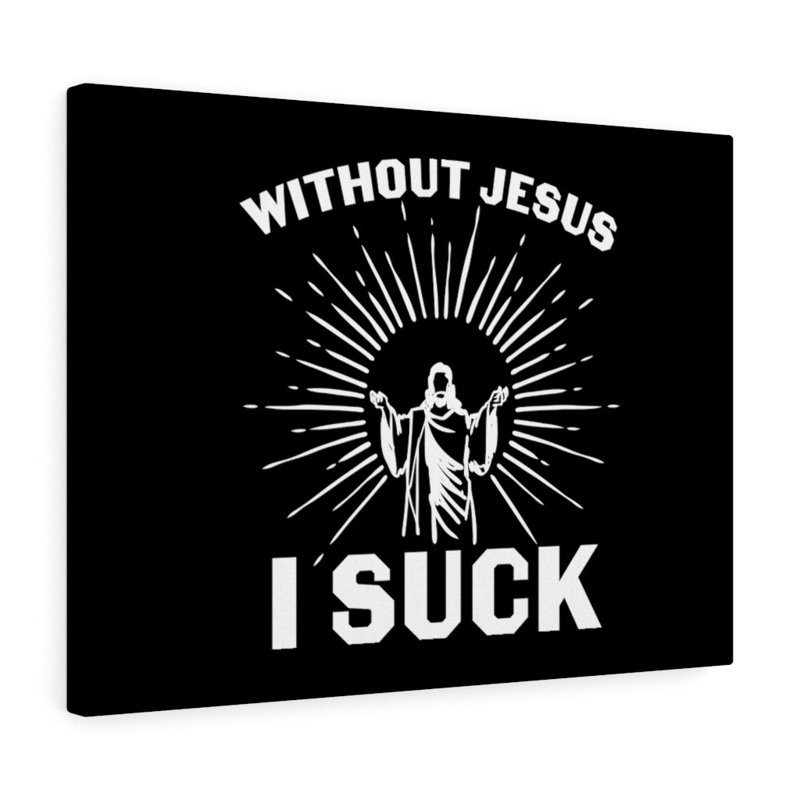 Without Jesus, I Suck - Wrapped Canvas Print, 28cm H x 36cm W