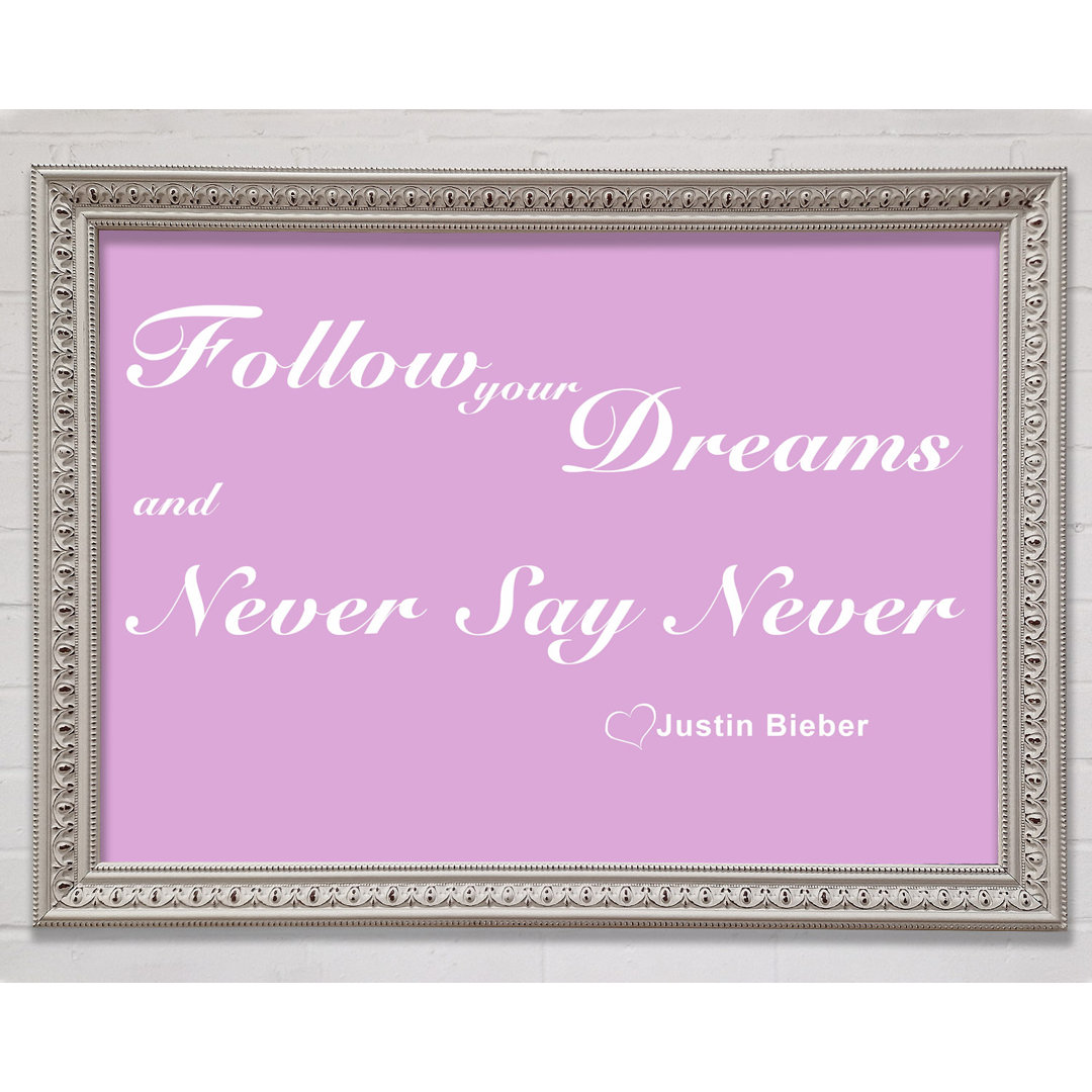 Musik Zitat Follow Your Dreams Justin Bieber Rosa Gerahmter Druck