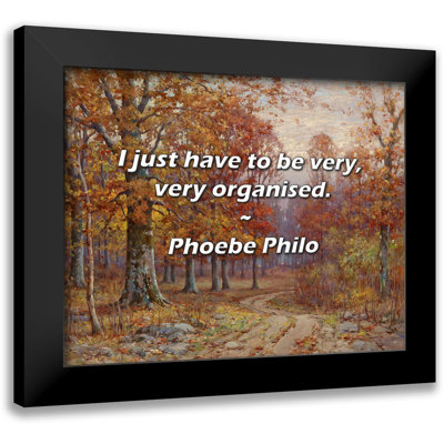 Phoebe Philo Quote: I just have to be very, very organised.
