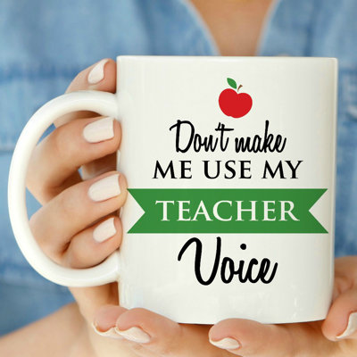 Don't Make Me Use My Teacher Voice Coffee Mug -  Love You A Latte Shop, 13
