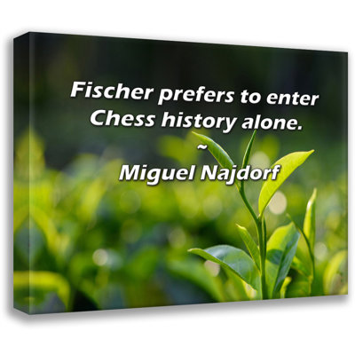 Artsy Quote "Fischer prefers to enter Chess history alone." By Miguel Najdorf Gallery Wrapped Canvas