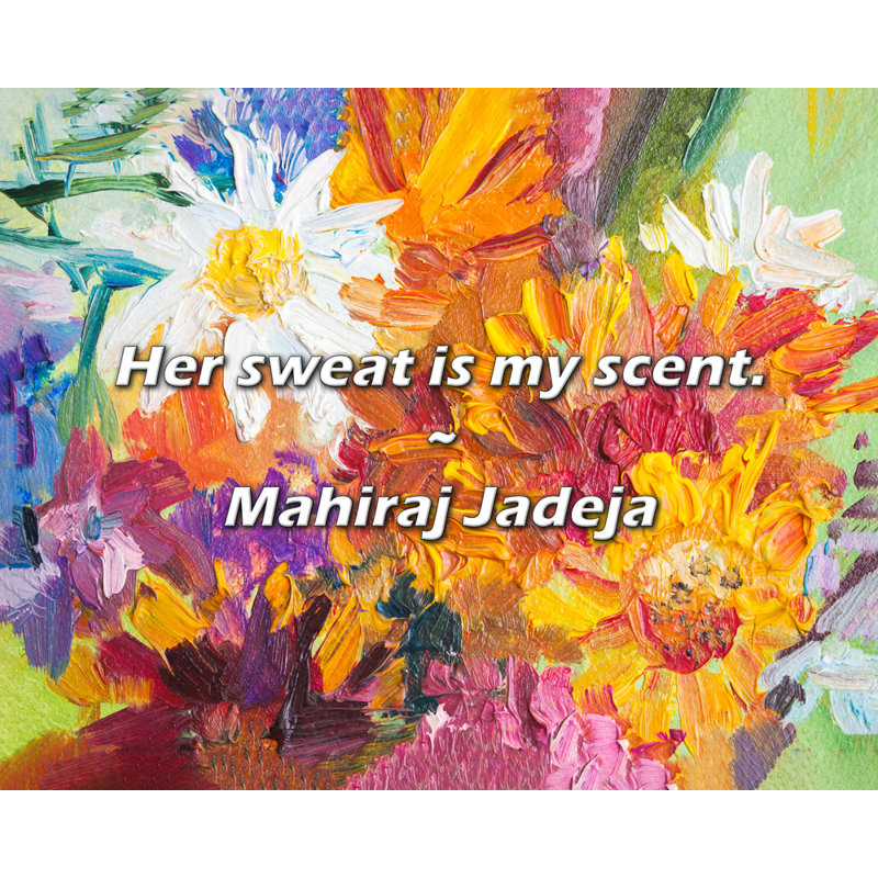 Citation de Mahiraj Jadeja: Sa sueur est mon parfum.