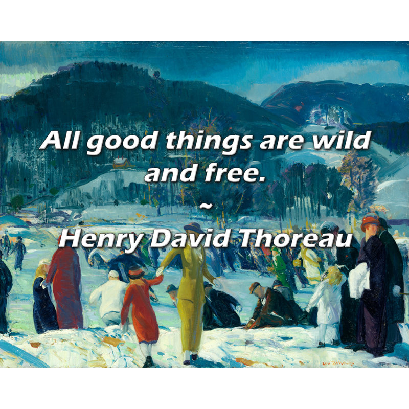 " All Good Things Are Wild And Free. " by Henry David Thoreau