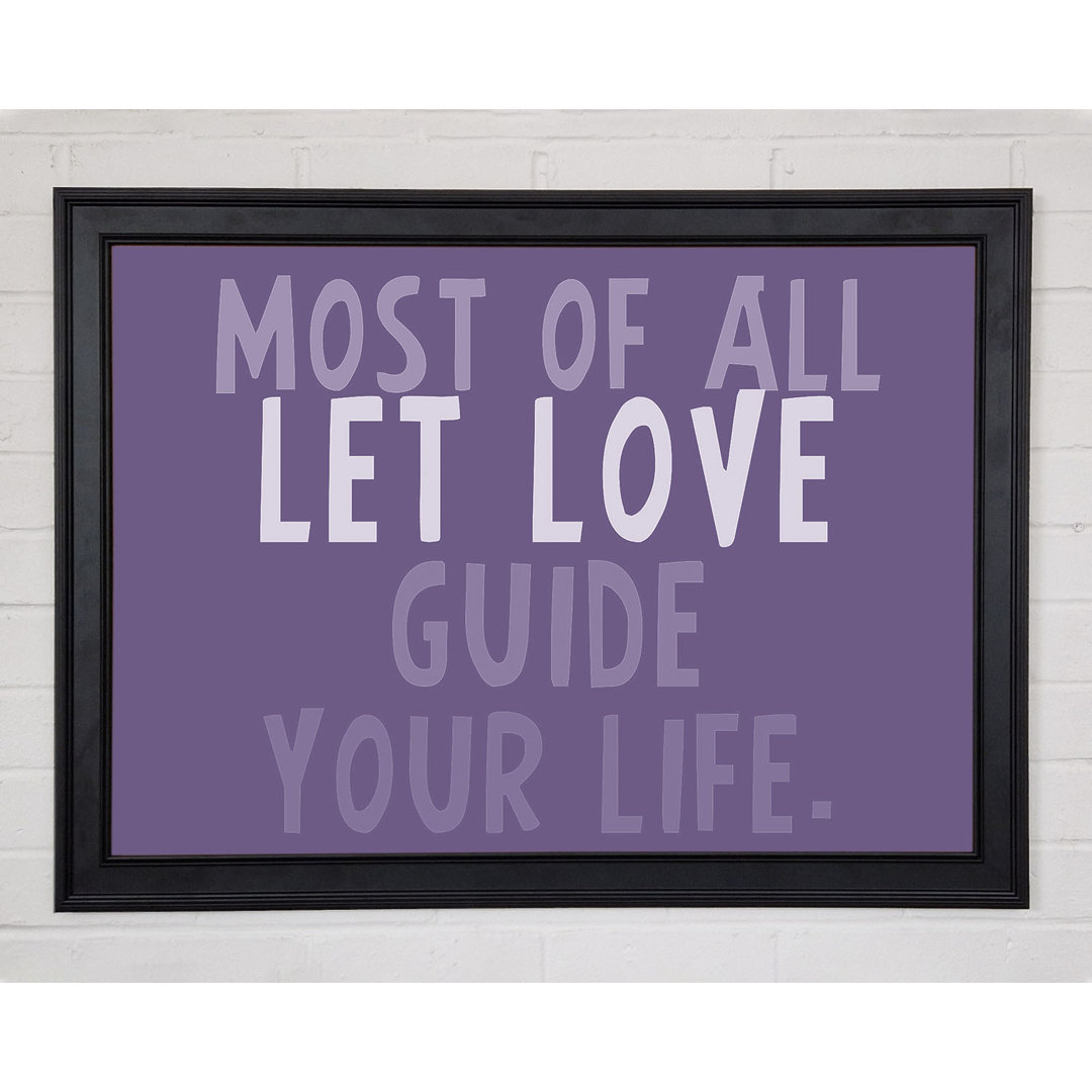 Gerahmter Fotodruck Love Quote Most Of All Let Love Guide Your Life in Flieder 9634