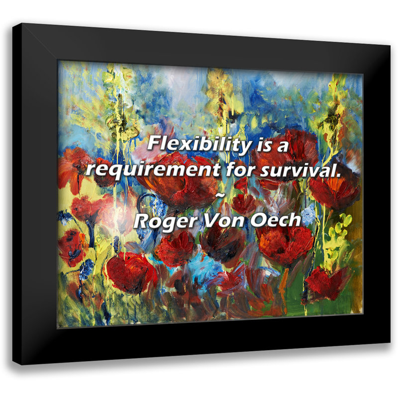 Roger Von Oech Quote: Flexibility is a requirement for survival.