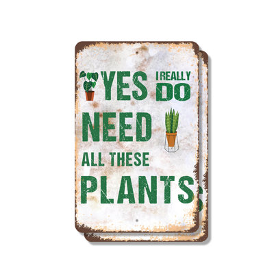 Yes I Really Do Need All These Plants (2 Pack) 8 Inch x 12 Inch Plastic Sign