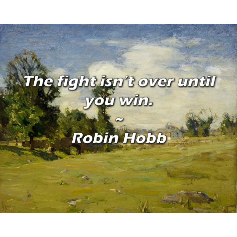Citation artistique «Le combat n'est pas terminé tant que vous n'avez pas gagné.» Toile tendue par Robin Hobb