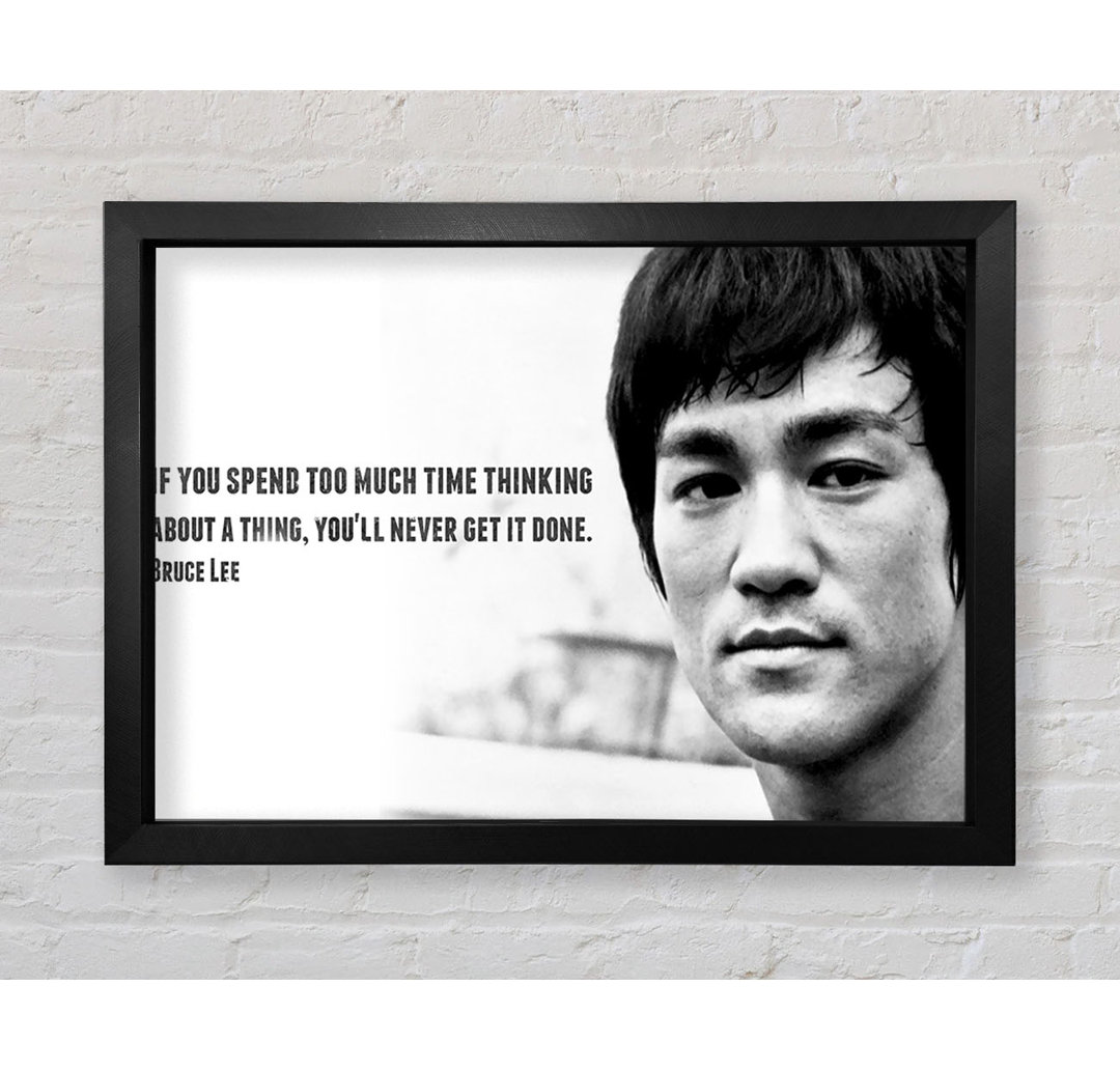 Motivationszitat Bruce Lee Wenn du zu viel Zeit mit Nachdenken verbringst - Einzelne Bilderrahmen Kunstdrucke