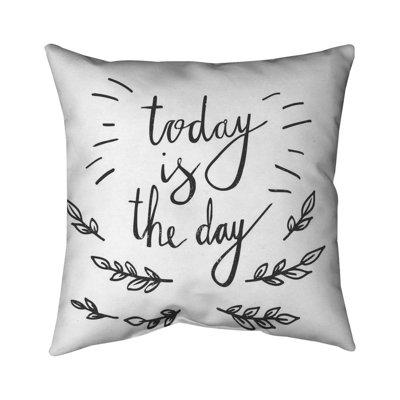 Today is the day - 18"x18" Throw pillow - Poly twill - Print on demand