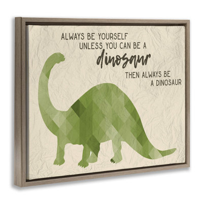 " Always Be A Dinosaur Brachiosaurus " by Daphne Polselli