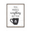 «Tea Makes Everything Better» par Art graphique à lettres et doublé-215230748-215230751-215230744