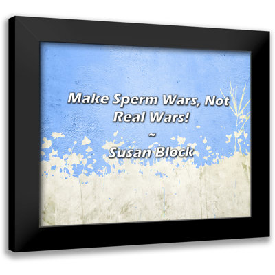Citation de Susan Block: Make Sperm Wars, Not Real Wars!