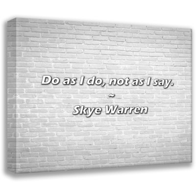 Artsy Quote "Do as I do, not as I say." By Skye Warren Gallery Wrapped Canvas