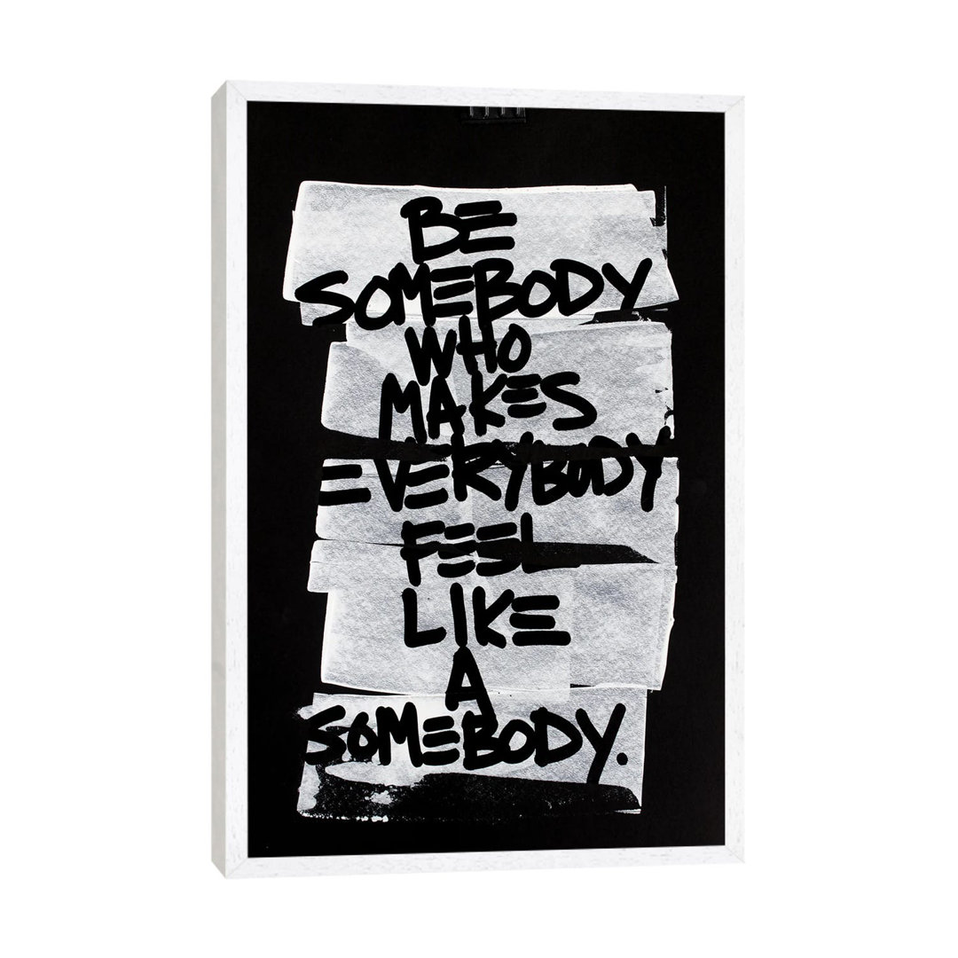 Be Somebody Who Makes Everybody Feel Like A Somebody by Kent Youngstrom - Print on Canvas