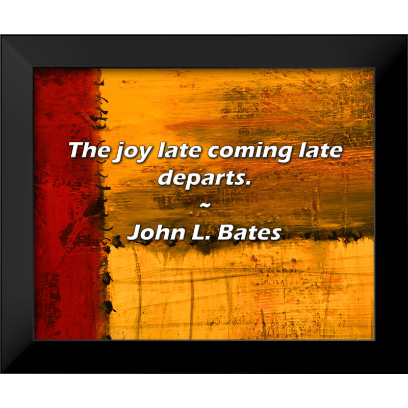 Citation de John L. Bates: La joie de l'arrivée tardive part.