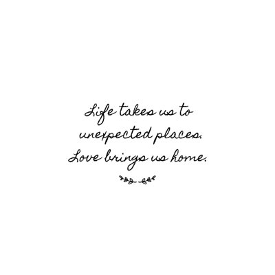 " Life Takes Us To Places "