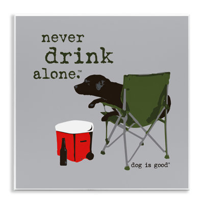 Never Drink Alone Dog Wall Plaque Art by Dog Is Good