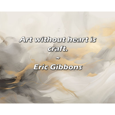 Eric Gibbons Quote: Art without heart is craft.