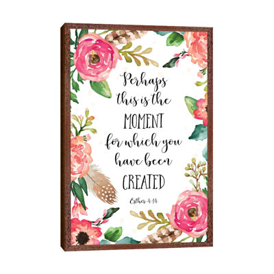 Perhaps This Is The Moment For Which You Have Been Created, Esther 4:14 - Print on Canvas