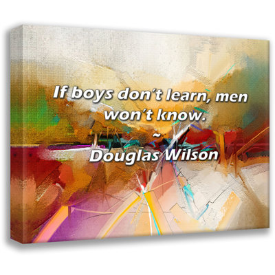 Artsy Quote "If boys don’t learn, men won’t know." By Douglas Wilson Gallery Wrapped Canvas