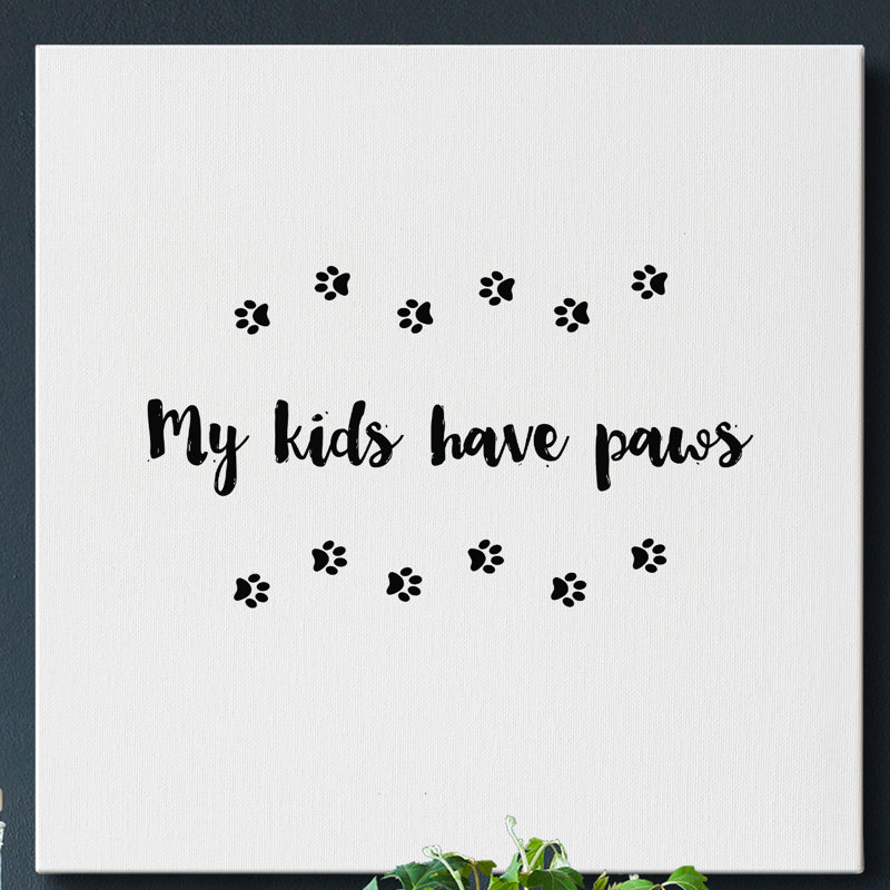 " My Kids Have Paws ", 10" H x 10" W x 1" D