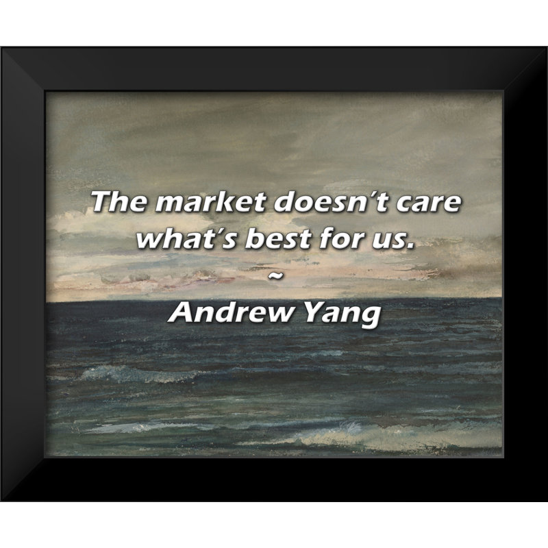 Andrew Yang Quote: The market doesn’t care what’s best for us.