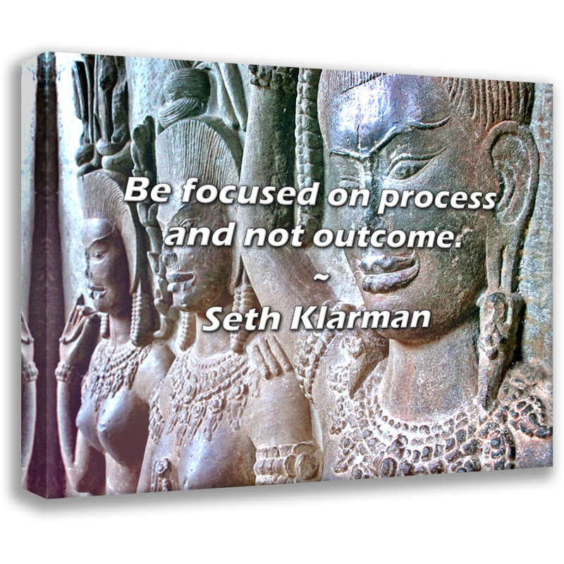 Seth Klarman Quote: Be focused on process and not outcome., 15" H x 18" W