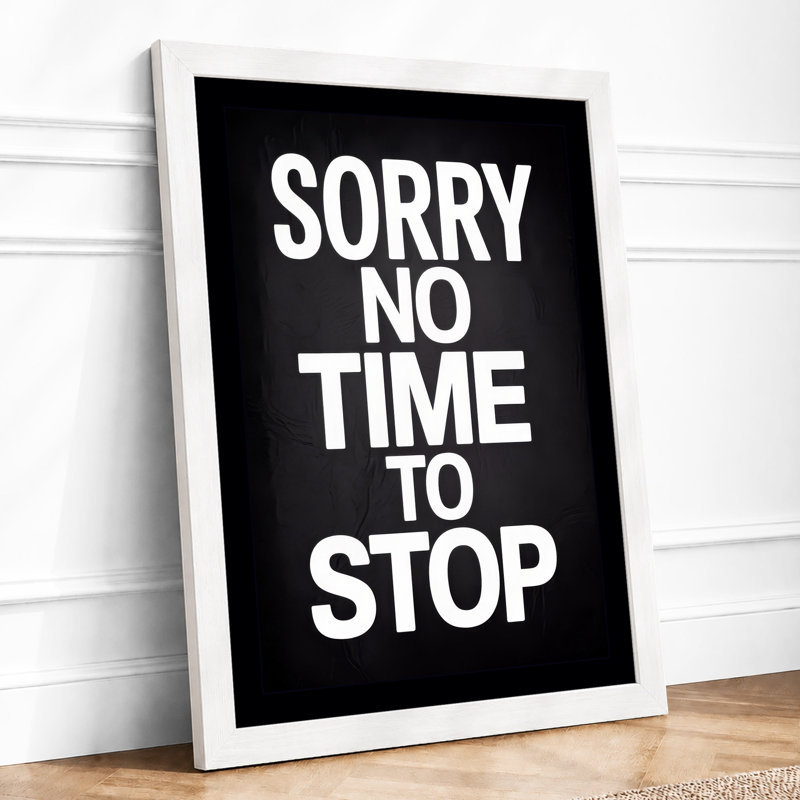Sorry No Time To Stop Typography - Print, A1 - 84.1 x 59.4 cm, White