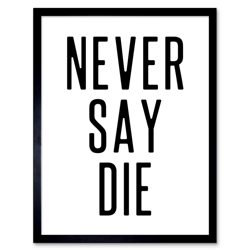 Never Say Die - Single Picture Frame Print
