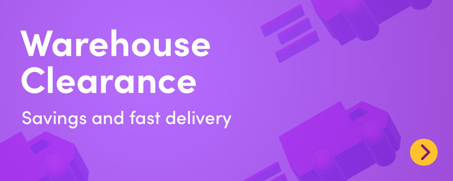 Warehouse Clearance Savings and fast delivery