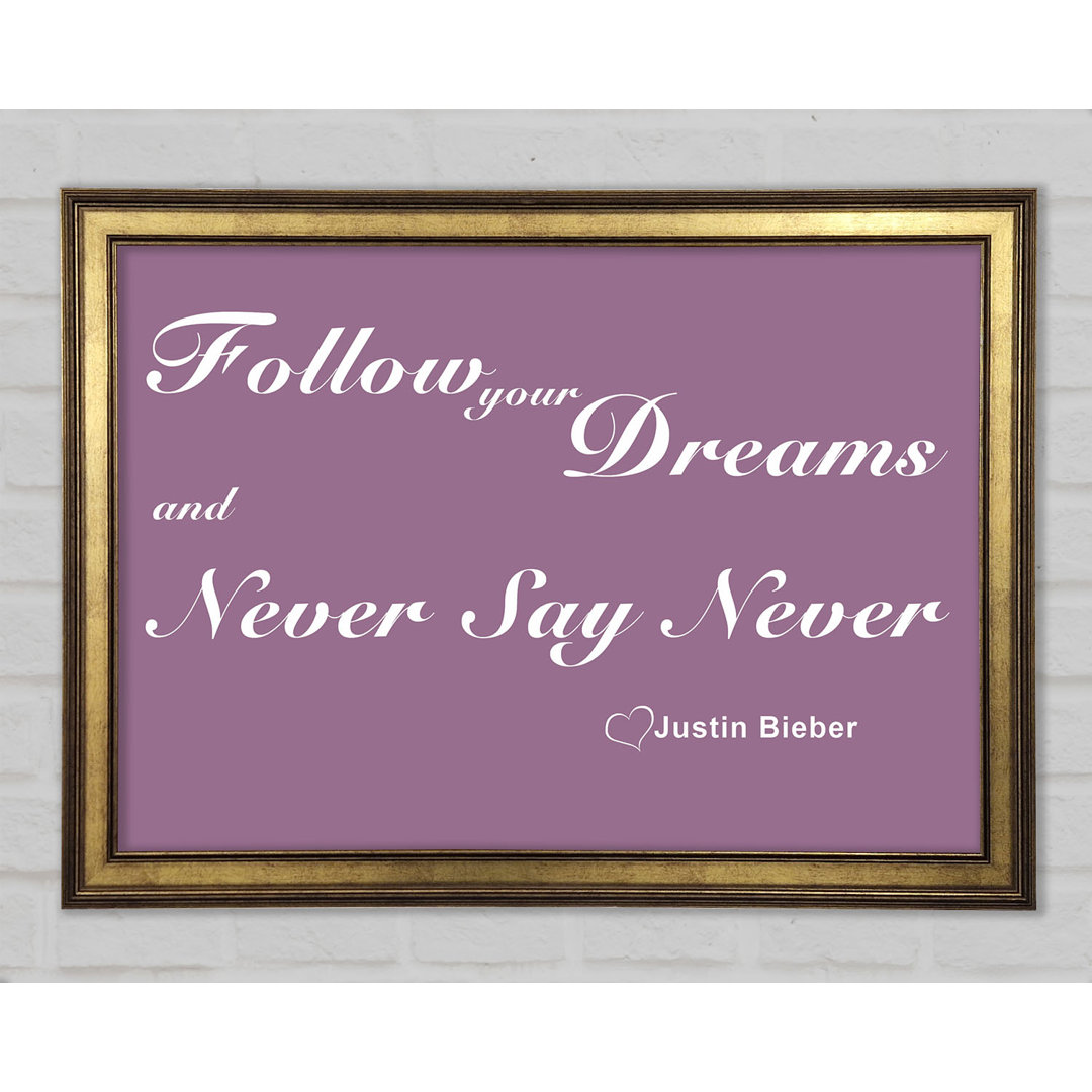 Musik Zitat Follow Your Dreams Justin Bieber Gerahmter Druck